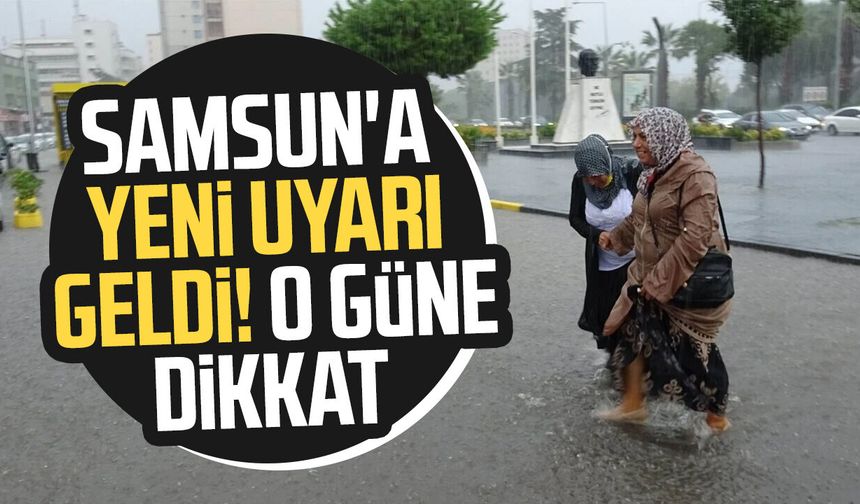 Samsun’da o güne dikkat! Sağanak yağış geliyor