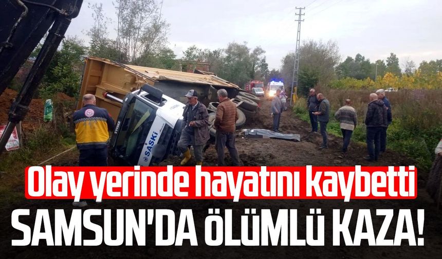 Samsun'da ölümlü kaza! Erdoğan Selçi olay yerinde hayatını kaybetti