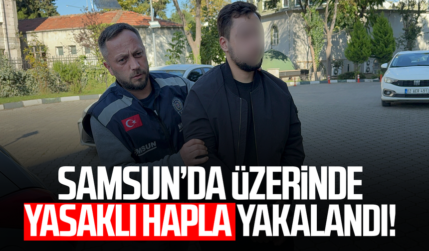 Samsun’da üzerinde yasaklı hapla yakalandı!