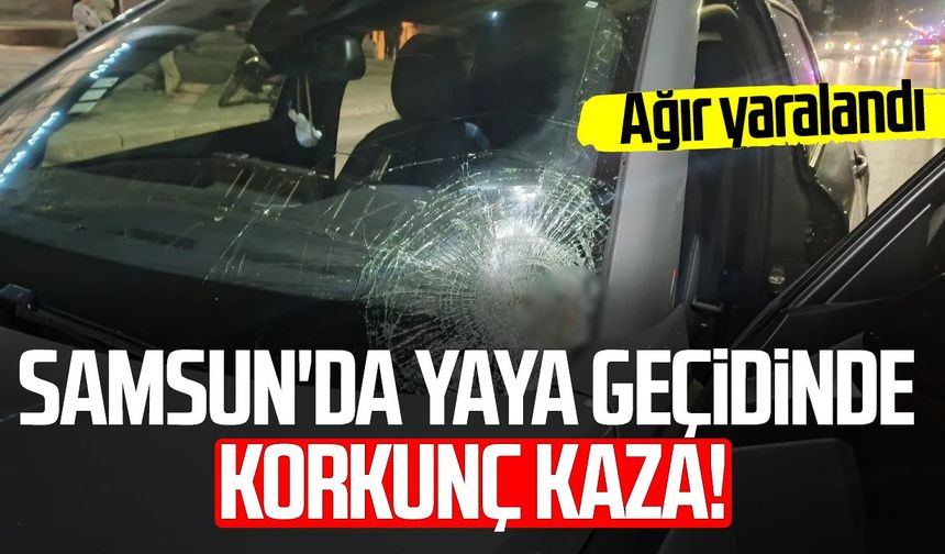 Samsun'da yaya geçidinde korkunç kaza! Ağır yaralandı