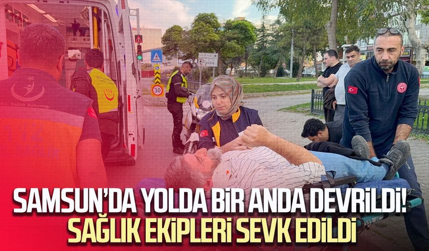 Samsun’da yolda bir anda devrildi! Sağlık ekipleri sevk edildi