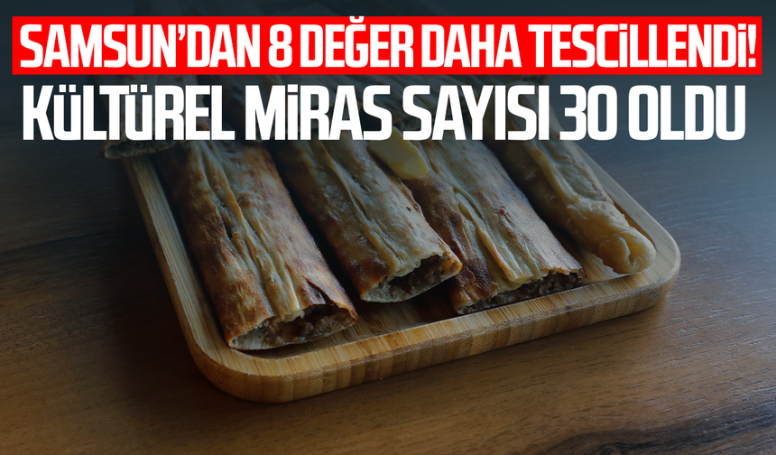 Samsun’dan 8 değer daha tescillendi! Kültürel miras sayısı 30 oldu