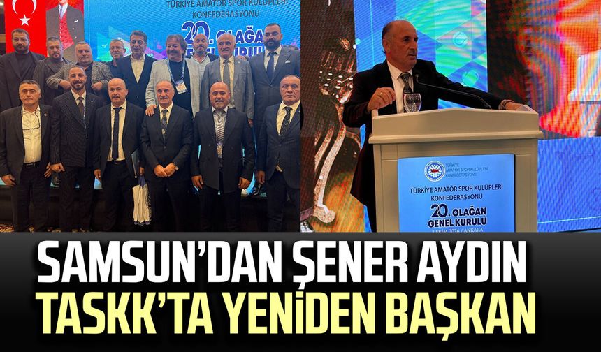 Samsun’dan Şener Aydın TASKK’ta yeniden başkan