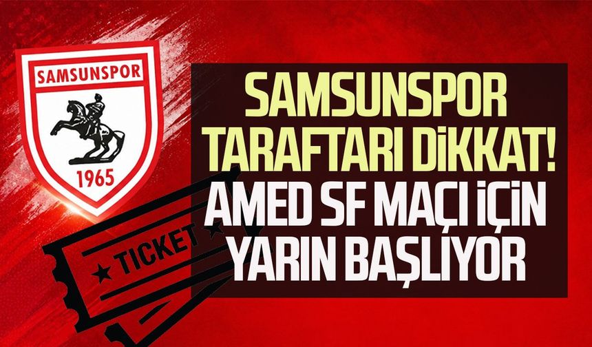 Samsunspor taraftarı dikkat! Amed SF maçı için yarın başlıyor