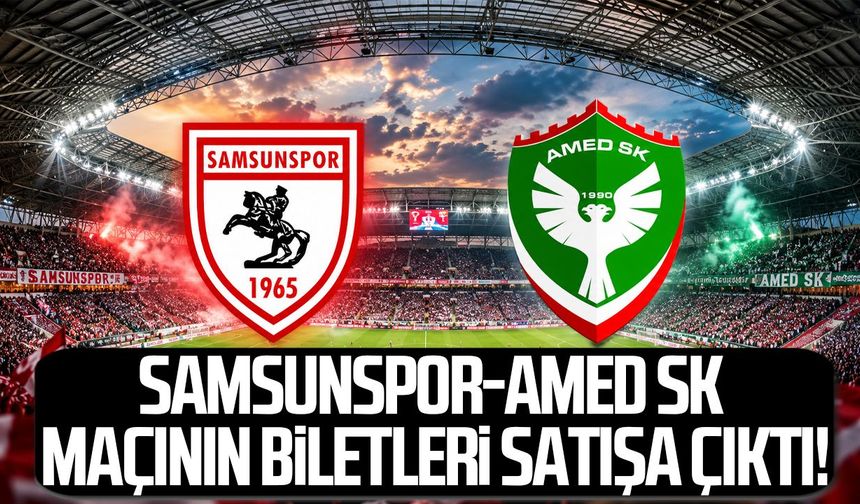 Samsunspor-Amedspor maçının biletleri satışa çıktı!