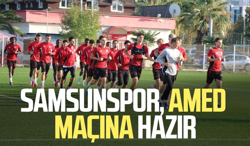 Samsunspor, Amedspor maçına hazır!