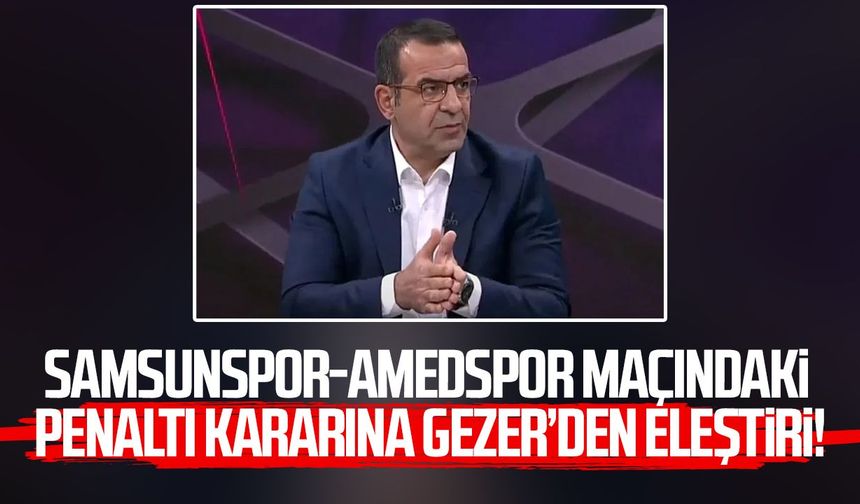 Samsunspor-Amedspor maçındaki penaltı kararına Bünyamin Gezer'den eleştiri!