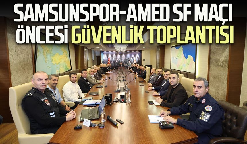 Samsunspor-Amed SF maçı öncesi güvenlik toplantısı