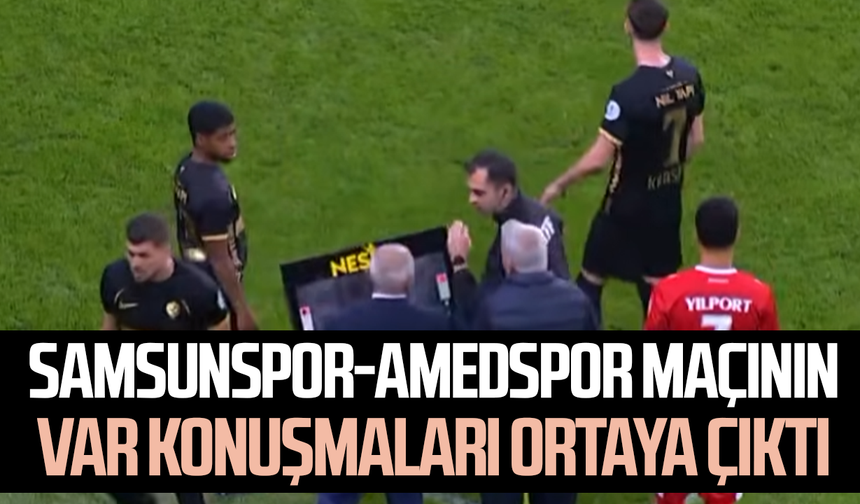 Samsunspor-Amedspor maçının VAR konuşmaları ortaya çıktı