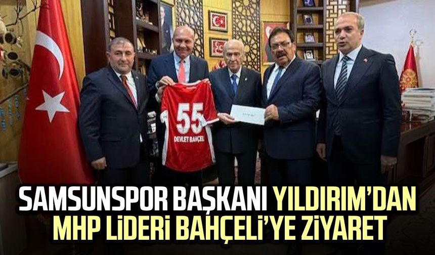 Samsunspor Başkanı Yüksel Yıldırım’dan Devlet Bahçeli’ye ziyaret