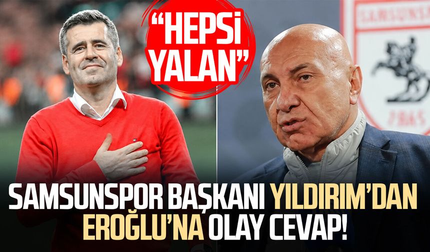 Samsunspor Başkanı Yüksel Yıldırım’dan Hüseyin Eroğlu’na olay cevap!