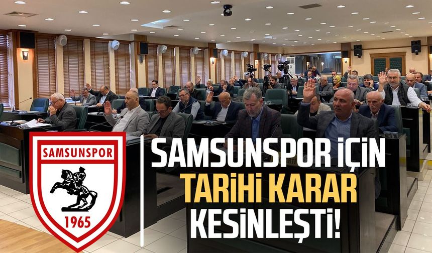 Samsunspor için tarihi karar kesinleşti!