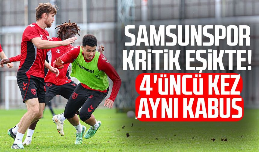 Samsunspor kritik eşikte! 4'üncü kez aynı kabus
