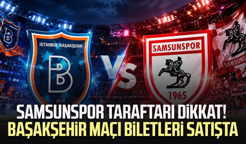 Samsunspor taraftarı dikkat! Başakşehir maçı biletleri satışta