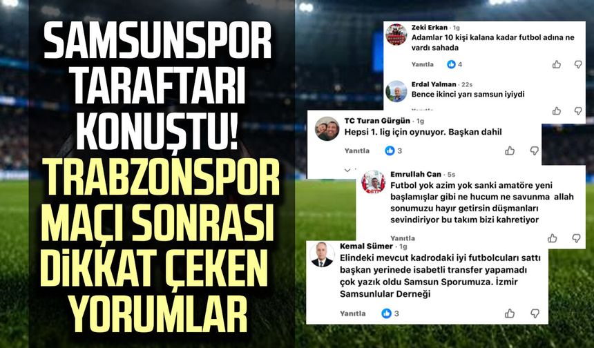 Samsunspor taraftarı konuştu! Trabzonspor maçı sonrası dikkat çeken yorumlar