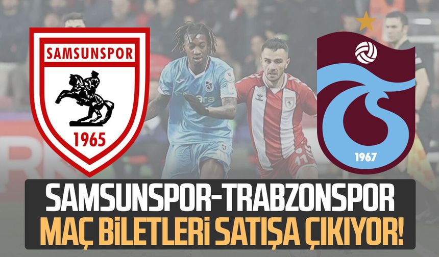Samsunspor-Trabzonspor maç biletleri satışa çıkıyor! İşte fiyatlar