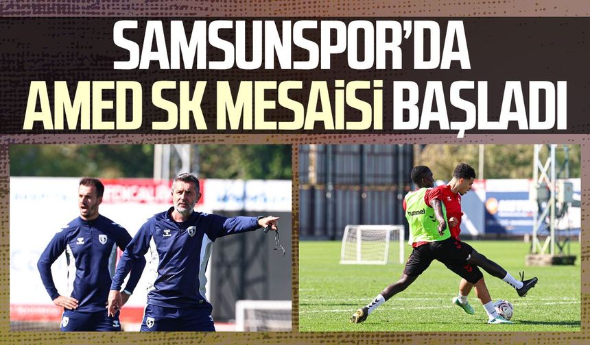 Samsunspor’da Amed SK mesaisi başladı!