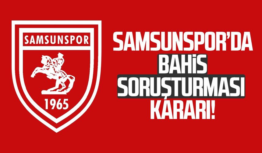 Samsunspor’da bahis soruşturması kararı! Serkan Kaya’dan açıklama