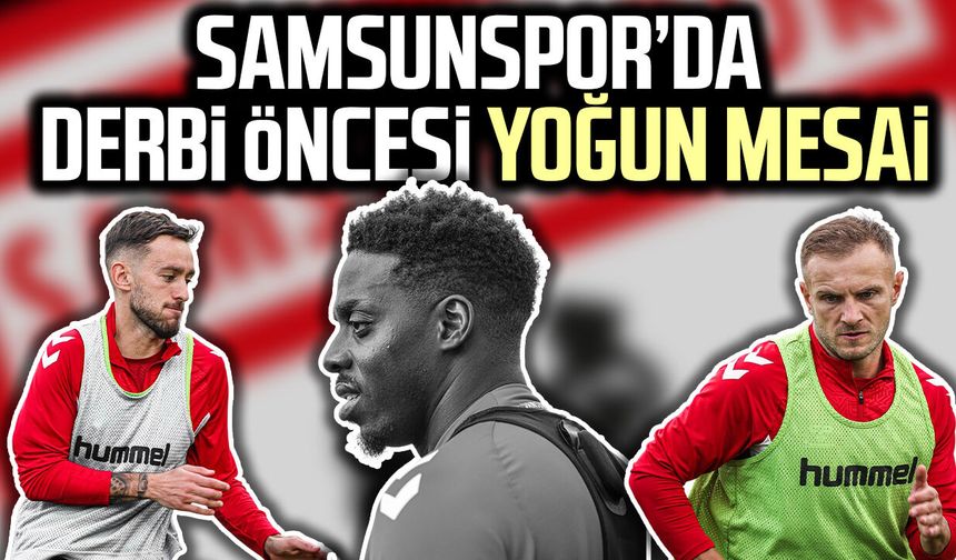 Samsunspor’da Trabzonspor mesaisi sürüyor