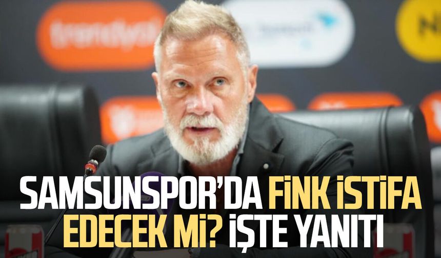 Samsunspor’da Fink istifa edecek mi? İşte yanıtı