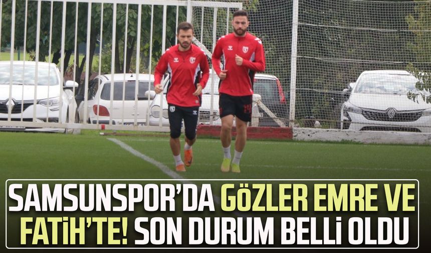 Samsunspor’da gözler Emre Kılınç ve Fatih Kaya'da!  Son durum belli oldu
