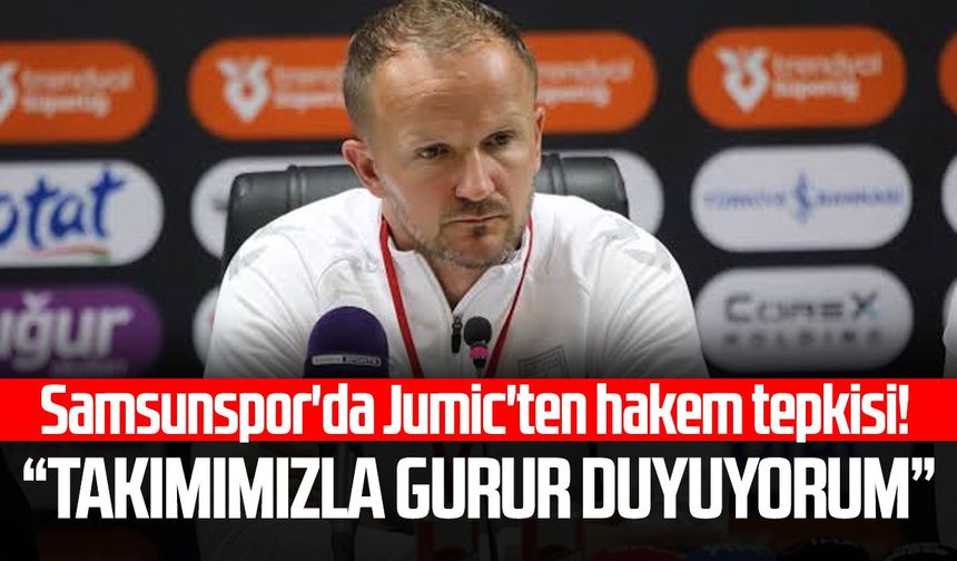 Samsunspor'da Jumic'ten hakem tepkisi! “Takımımızla gurur duyuyorum”