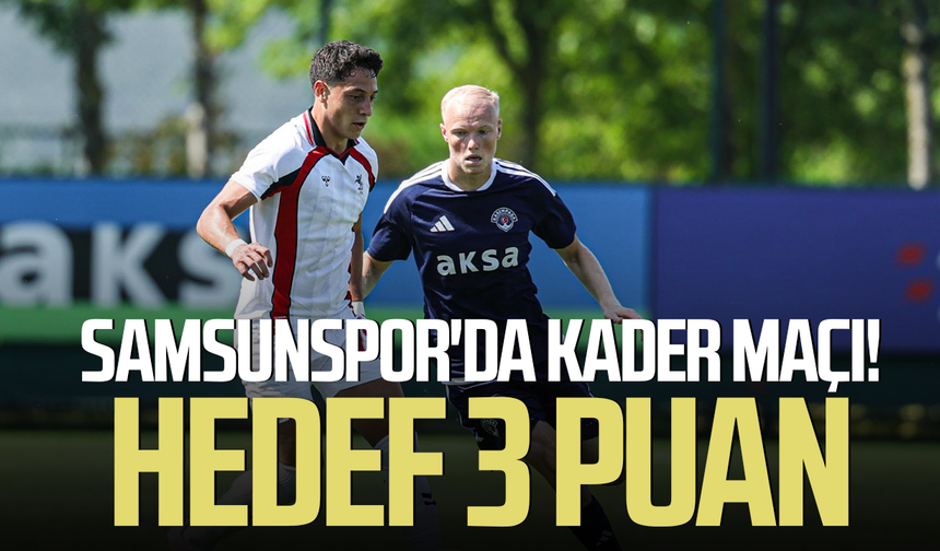 Samsunspor'da kader maçı! Hedef 3 puan
