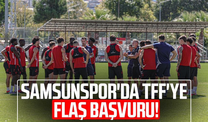 Samsunspor'da TFF'ye flaş başvuru!