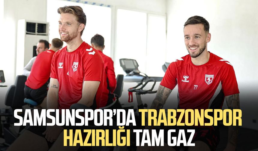 Samsunspor’da Trabzonspor hazırlığı tam gaz