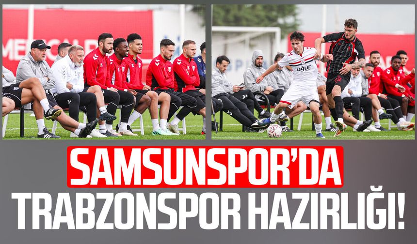Samsunspor’da Trabzonspor hazırlığı!
