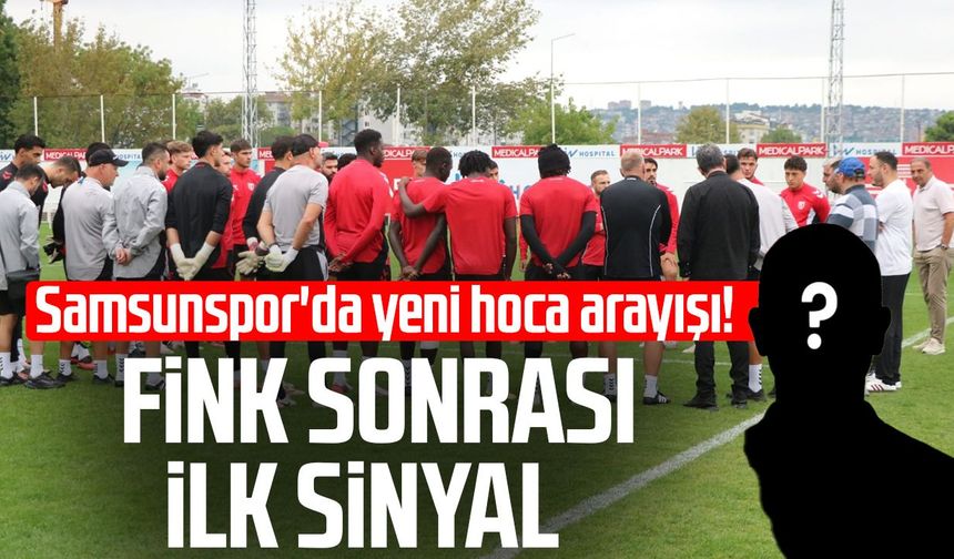Samsunspor'da yeni hoca arayışı! Fink sonrası ilk sinyal