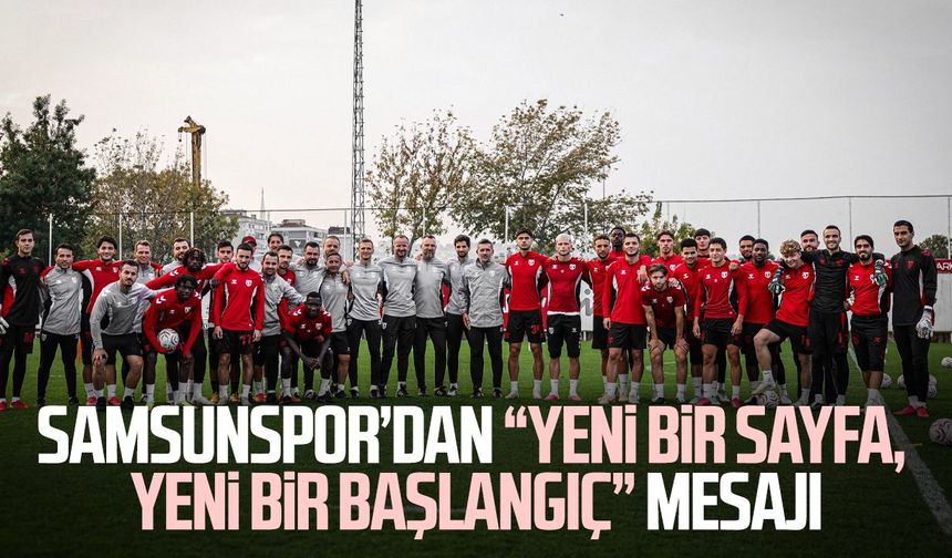 Samsunspor’dan “yeni bir sayfa, yeni bir başlangıç” mesajı