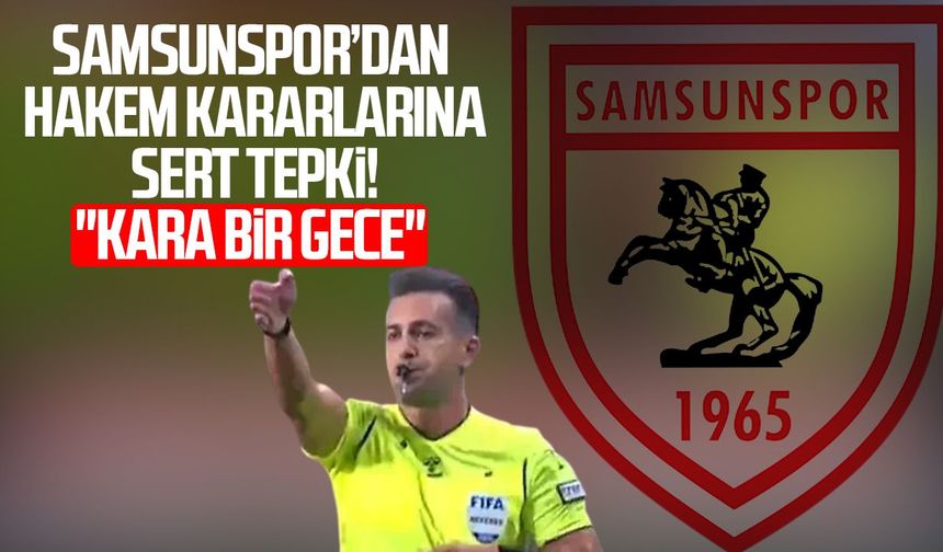 Samsunspor’dan hakem kararlarına sert tepki! "Kara bir gece"