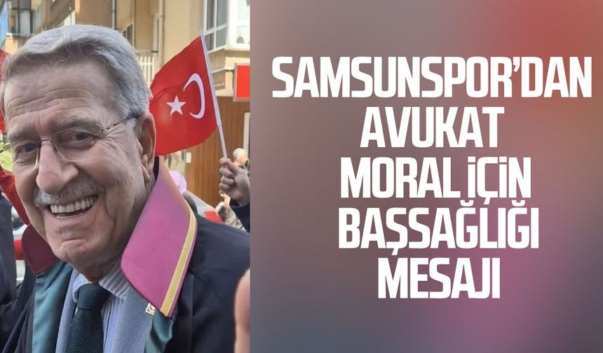 Samsunspor’dan Refik Moral için başsağlığı mesajı