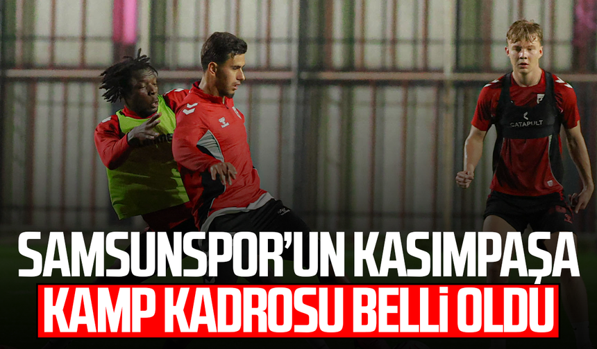 Samsunspor’un Kasımpaşa maçı kamp kadrosu açıklandı!