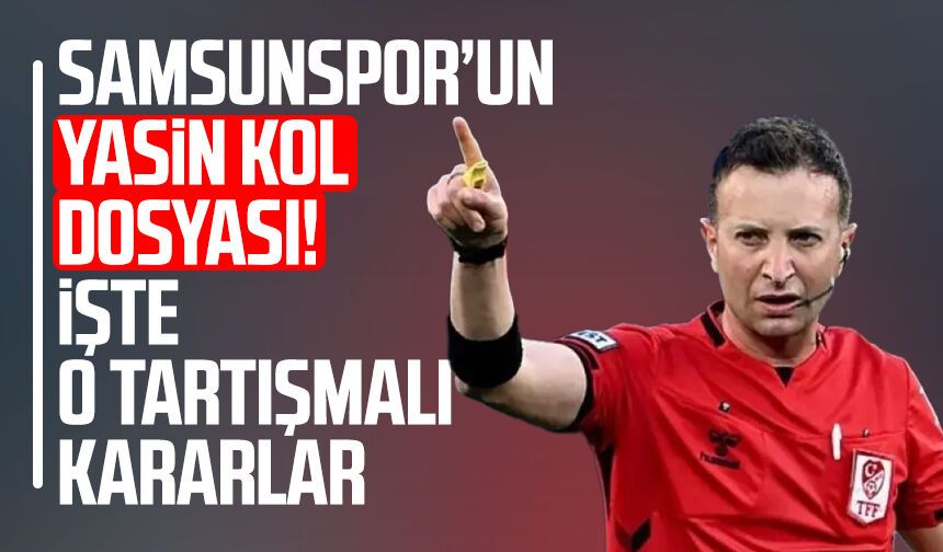 Samsunspor’un Yasin Kol dosyası! İşte o tartışmalı kararlar