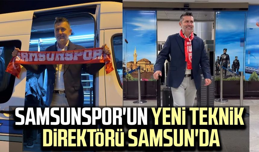 Samsunspor'un yeni teknik direktörü Samsun'da