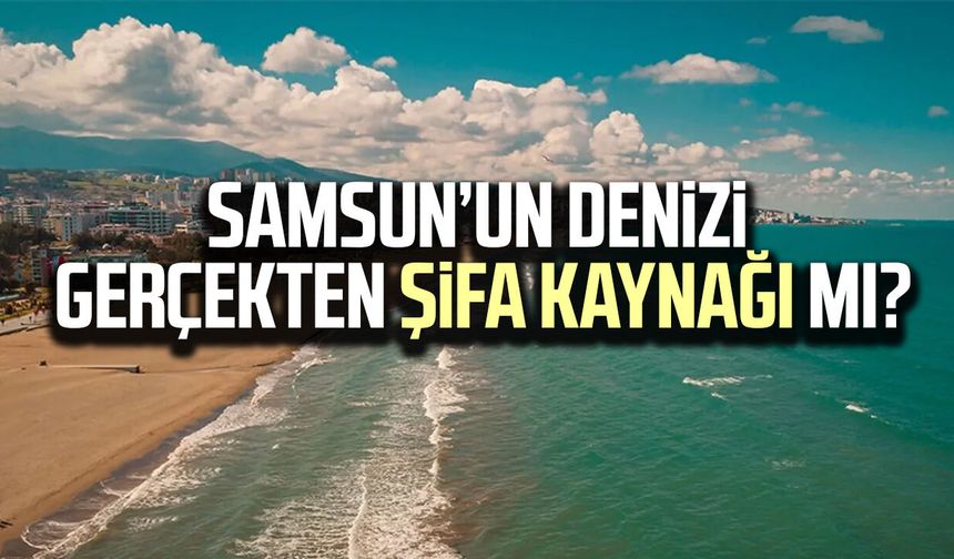 Samsun’un denizi gerçekten şifa kaynağı mı?