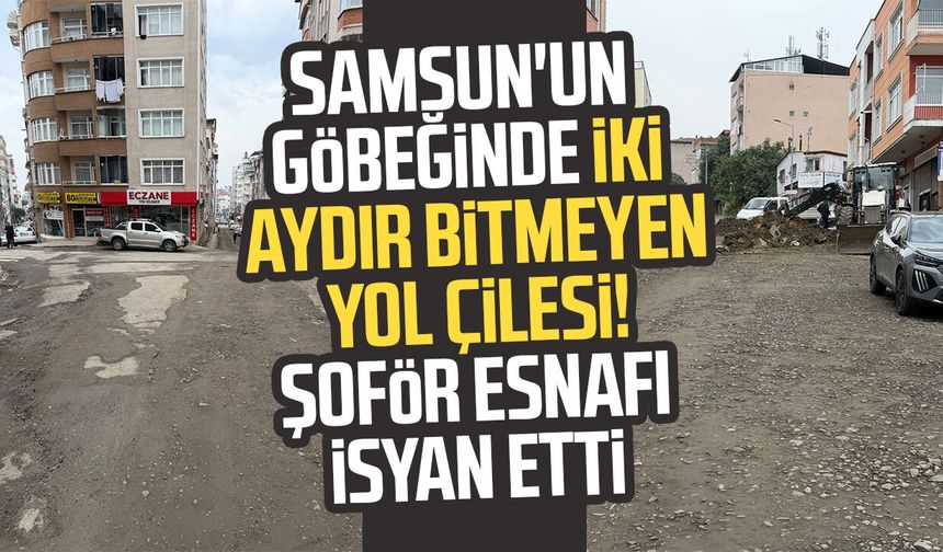 Samsun’da Kadıköy Mahallesi'nde iki aydır bitmeyen yol çilesi