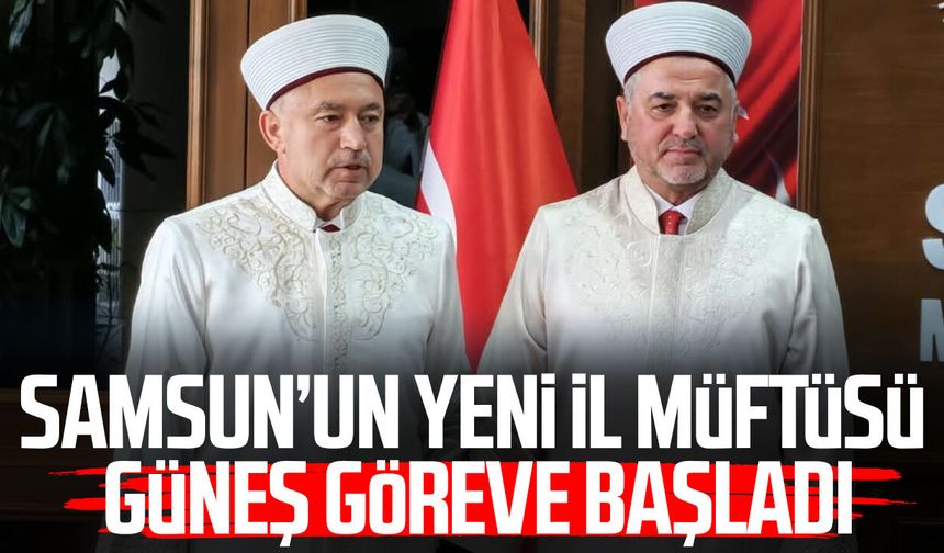 Samsun’un yeni İl Müftüsü Hasan Güneş göreve başladı