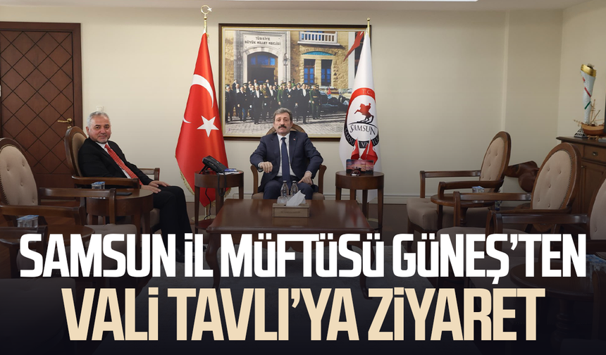 Samsun’un yeni İl Müftüsü Hasan Güneş’ten Vali Tavlı’ya ziyaret