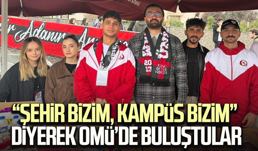 “Şehir bizim, kampüs bizim” diyerek OMÜ’de buluştular