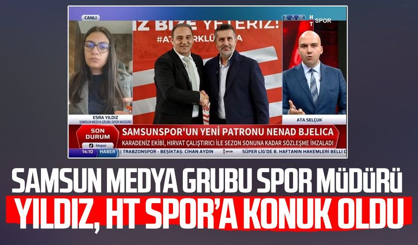 Samsun Medya Grubu Spor Müdürü Esra Yıldız, HT Spor’a konuk oldu