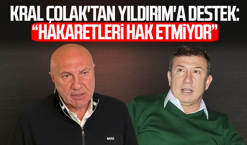 Kral Tanju Çolak'tan Yüksel Yıldırım'a destek: “Hakaretleri hak etmiyor”