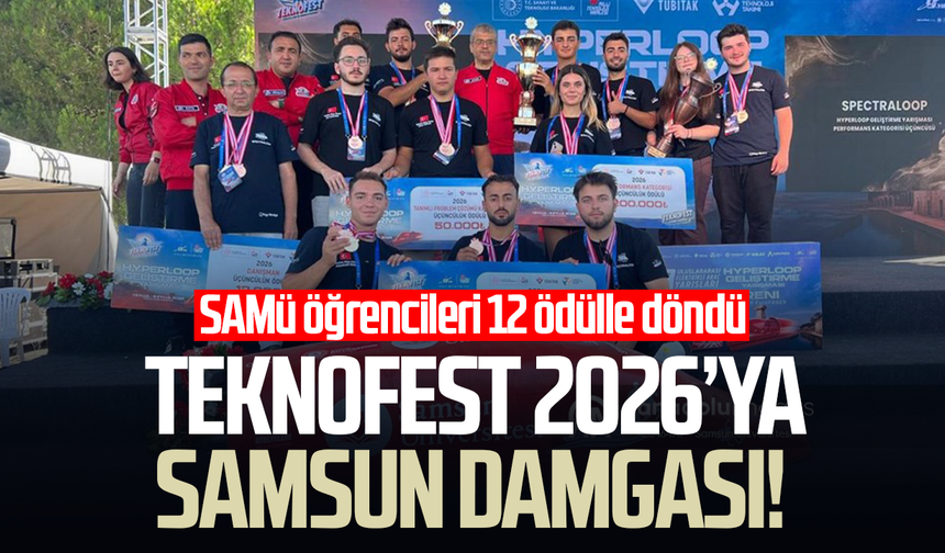 TEKNOFEST 2026’ya Samsun damgası! Üniversite 12 ödülle döndü