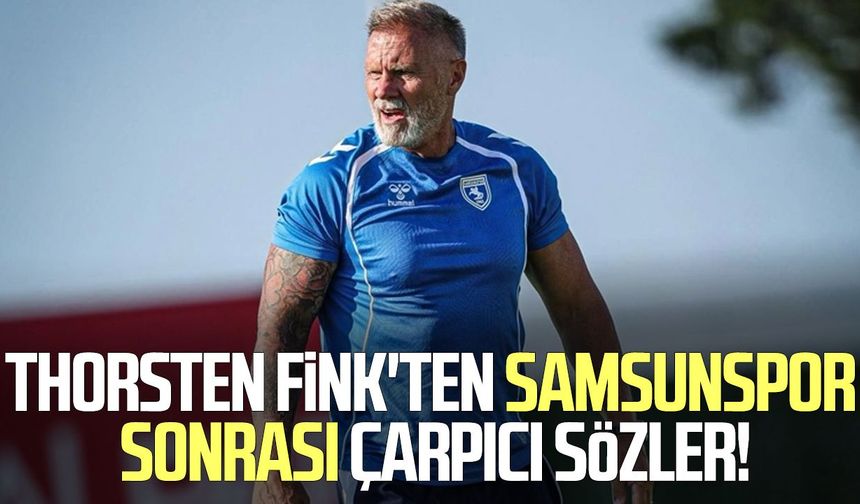 Thorsten Fink'ten Samsunspor sonrası çarpıcı sözler!