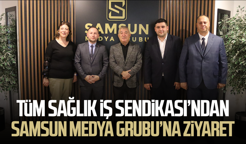 Tüm Sağlık İş Sendikası’ndan Samsun Medya Grubu’na ziyaret