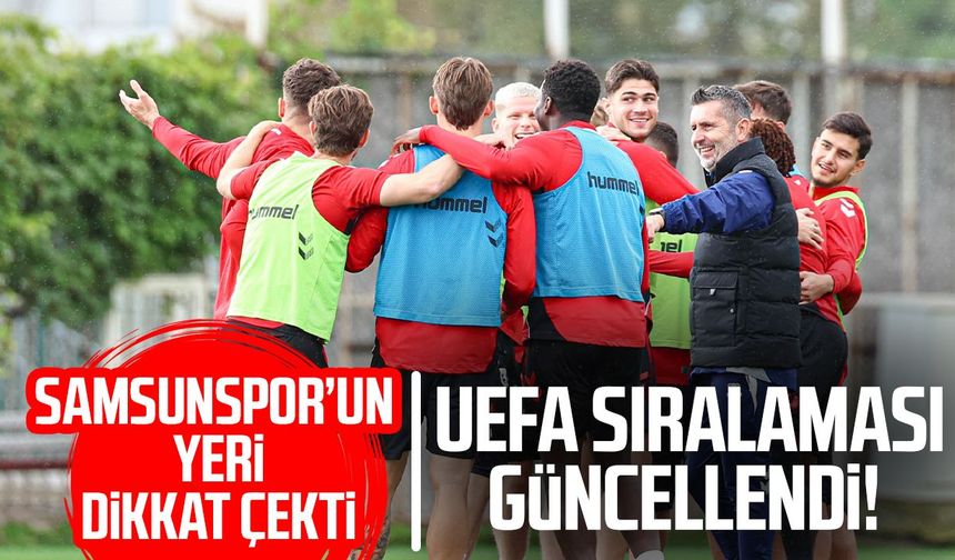 UEFA sıralaması güncellendi! Samsunspor’un yeri dikkat çekti