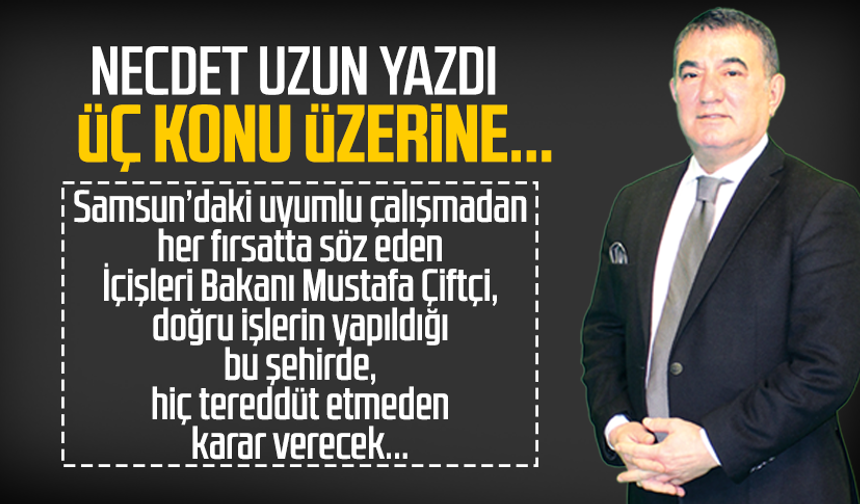 Necdet Uzun yazdı: Üç konu üzerine...