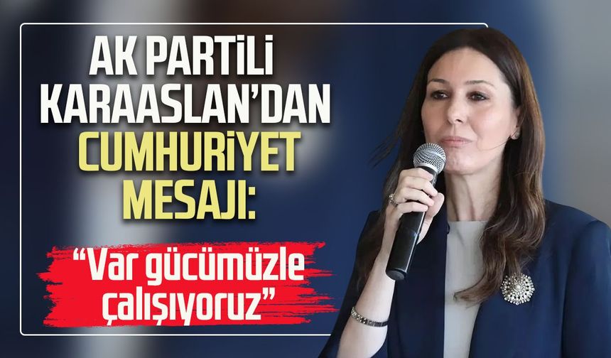 AK Parti Samsun Milletvekili Karaaslan’dan Cumhuriyet mesajı
